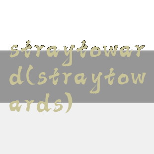 straytoward(straytowards)